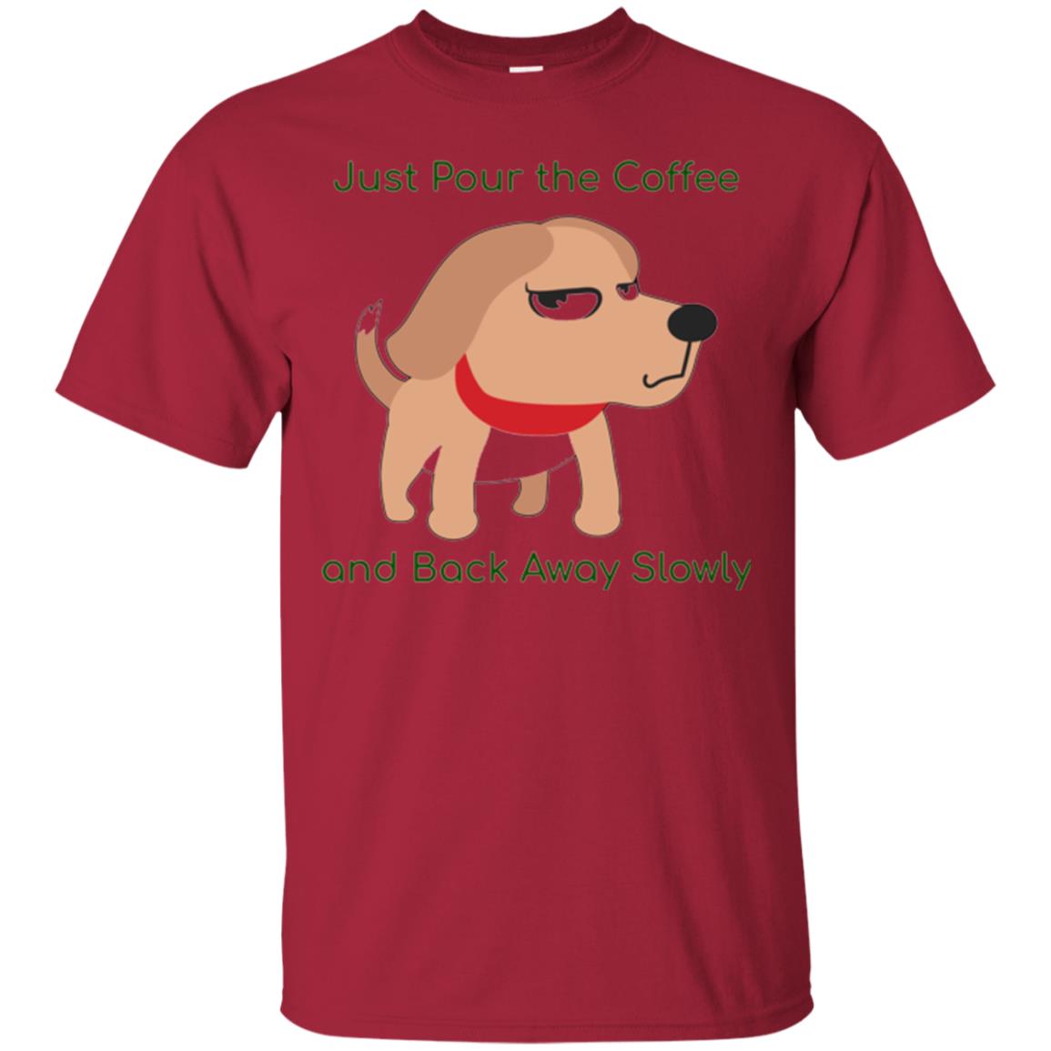 Just Pour The Coffee And Back Away Slowly T-shirt Cute Dog Cardinal