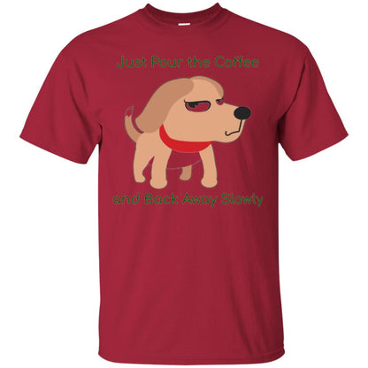 Just Pour The Coffee And Back Away Slowly T-shirt Cute Dog Cardinal