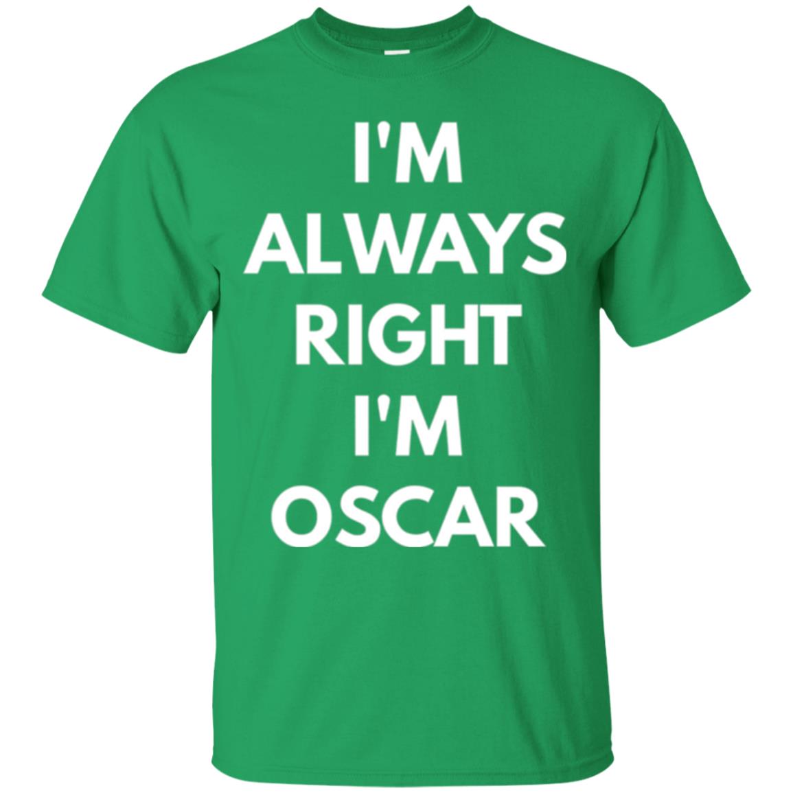 I_m Always Right I_m Oscar Sarcastic T-shirts Irish Green