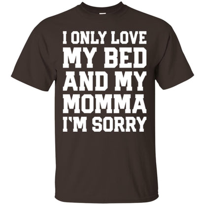 I Only Love My Bed And My Momma Im Sorry Shirt Dark Chocolate