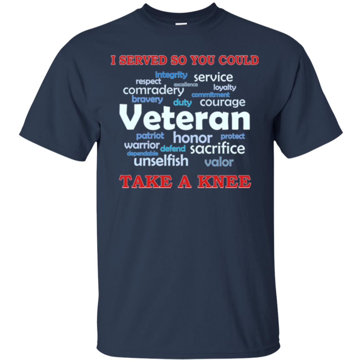 I Served So You Could Take A Knee Veteran Sacrifice T-shirt Navy