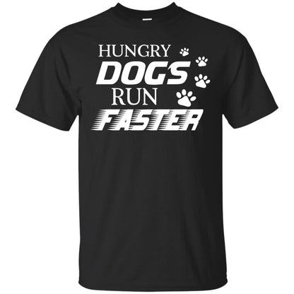 Hungry Dogs Run Faster Funny T-shirt For Dog Lover Black