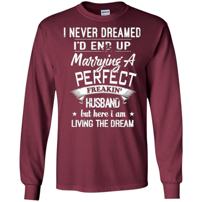 Wife T-shirt I Never Dreamed I_d End Up Marrying A Perfect Husband Maroon