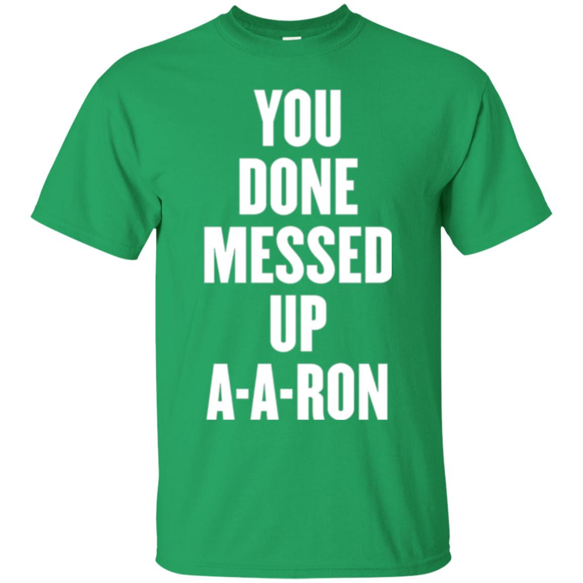 You Done Messed Up A-a-ron T-shirt Irish Green