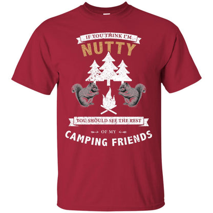If You Thinks I'm Nutty You Should See The Rest Of My Camping Friends Shirt Cardinal