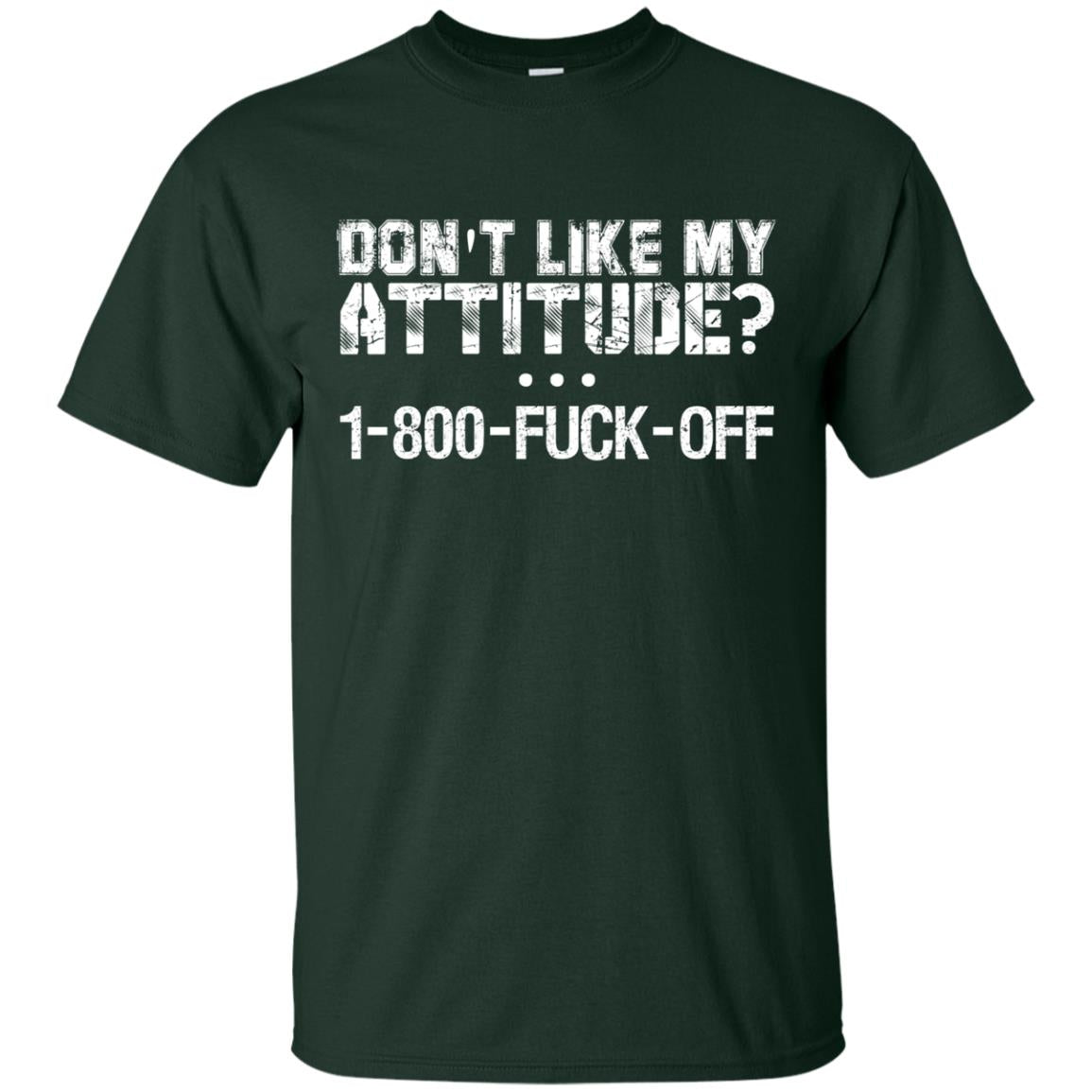Don_t Like My Attitude 1-800-fuck-off T-shirt Forest