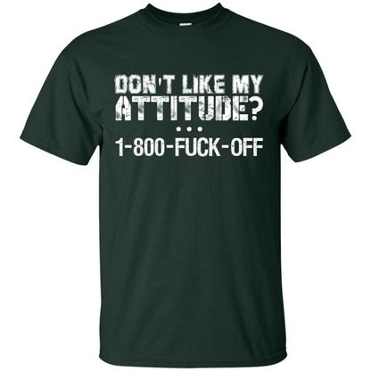 Don_t Like My Attitude 1-800-fuck-off T-shirt Forest