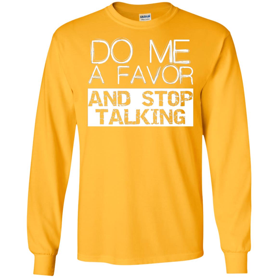 Do Me A Favor And Stop Talking Funny Shirt Gold