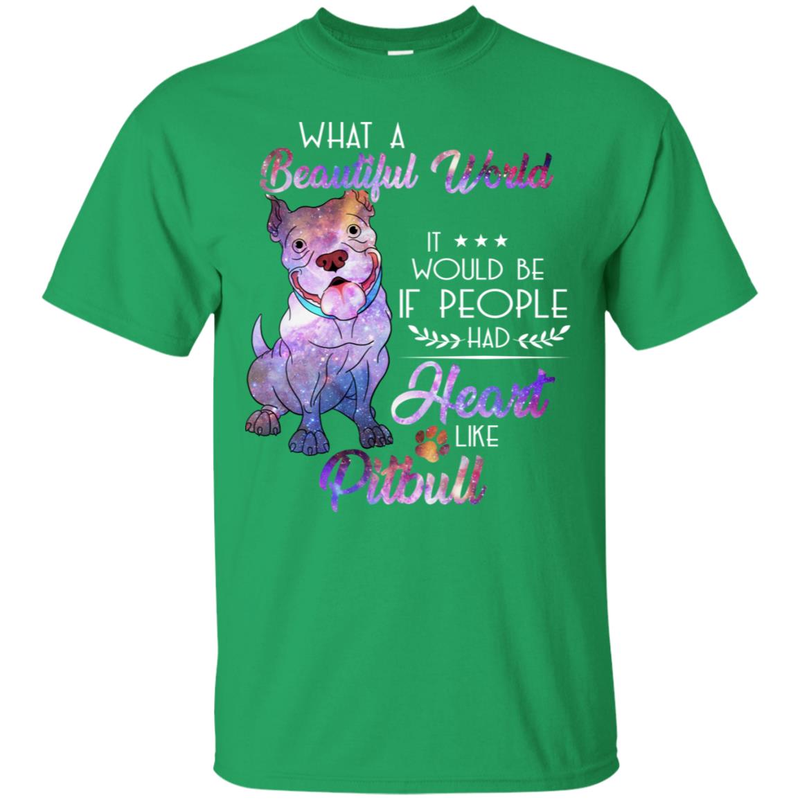 What A Beautiful World It Would Be If People Had Heart Like Pitbull Shirt Irish Green