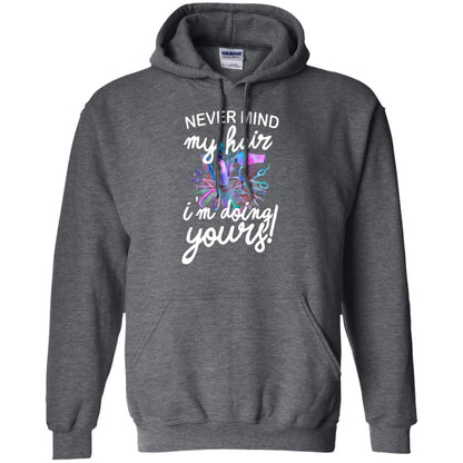 Never Mind My Hair Im Doing Yours Hairstylist Shirt Dark Heather