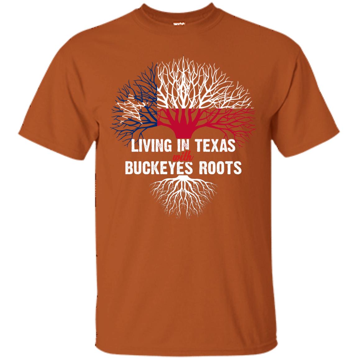 Living In Texas With Buckeyes Roots Texans Shirt Texas Orange