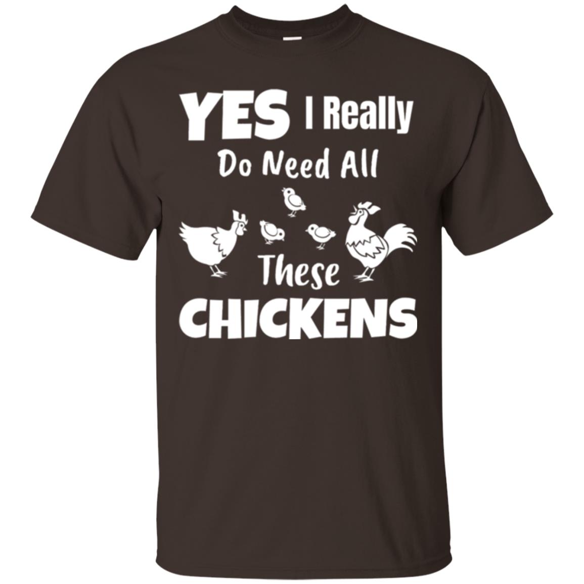 Farmer T-shirt Yes I Really Do Need All These Chickens Dark Chocolate