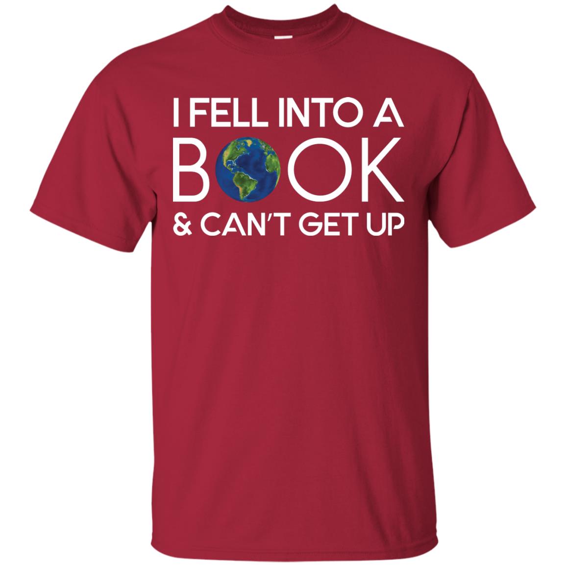 I Fell Into A Book And Can’t Get Up On April 23rd World Book Day T-shirt Cardinal