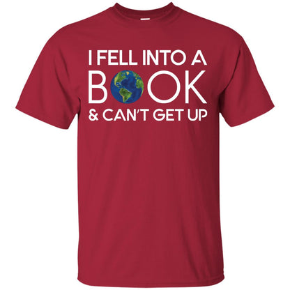 I Fell Into A Book And Can’t Get Up On April 23rd World Book Day T-shirt Cardinal