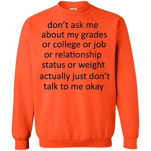 Dont Ask Me About My Grades Or College Or Job Or Relationship Status Or Wieght Actually Just Dont Talk To Me Okay
