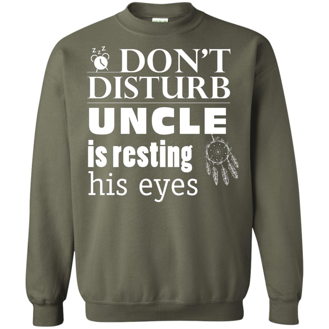 Don't Disturb Uncle Is Resting His Eyes Funny Uncle Shirt Military Green