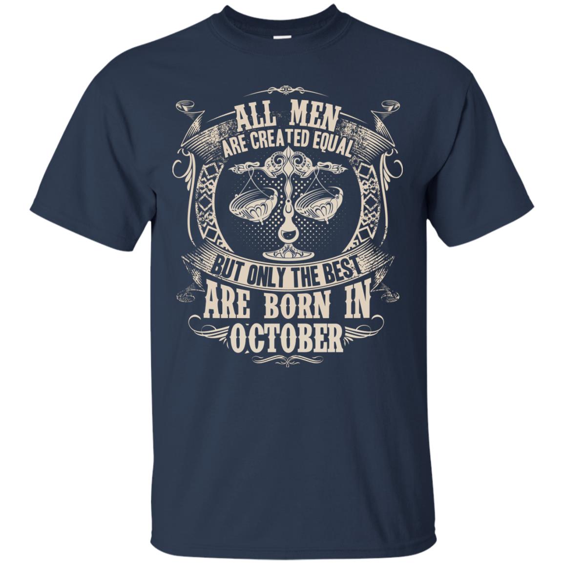All Men Are Created Equal, But Only The Best Are Born In October T-shirt Navy