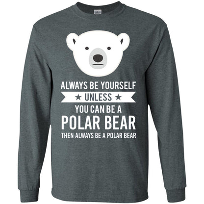 Always Be Yourself Unless You Can Be A Polar Bear T-shirt Dark Heather