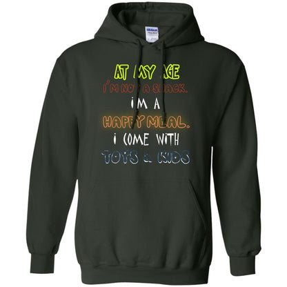 At My Age Im Not A Snack Im A Happy Meal I Come With Toy And Kids Shirt Forest Green