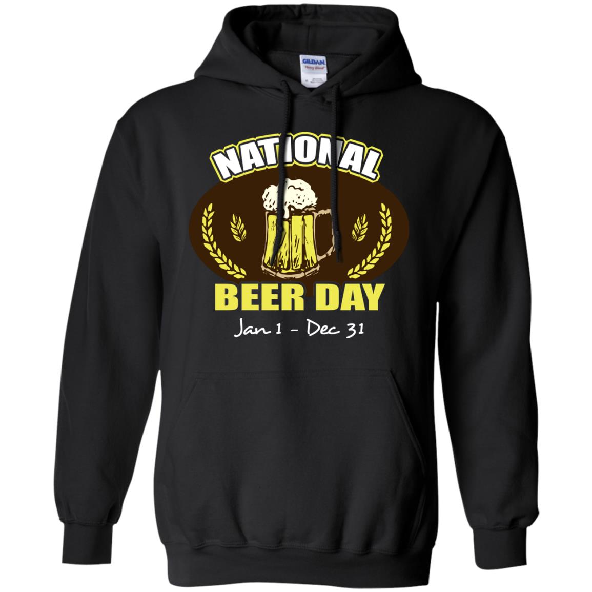 National Beer Day Jan1-dec 31 Beer Lovers ShirtG185 Gildan Pullover Hoodie 8 oz.