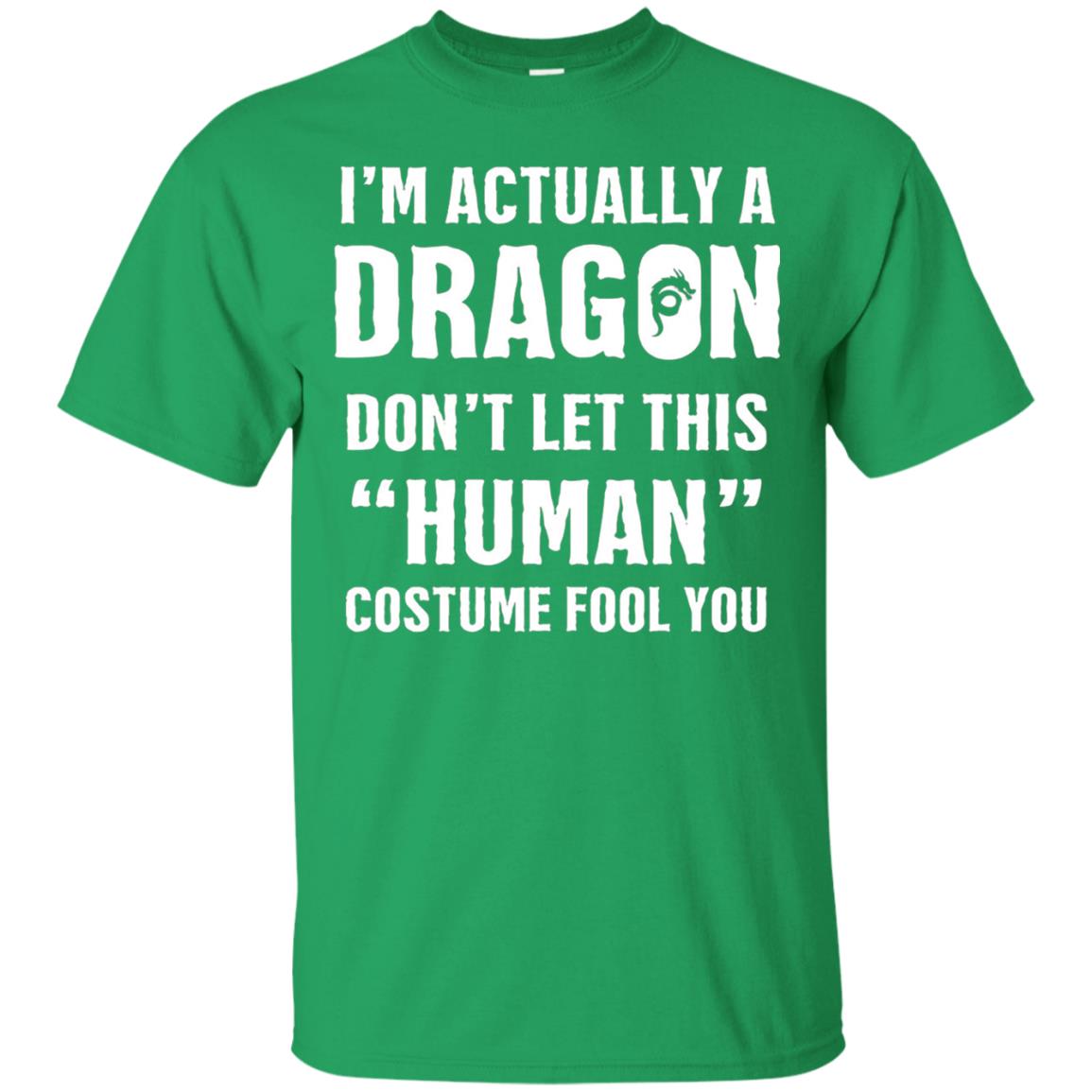 Im Actually A Dragon Dont Let This Human Custome Fool You T-shirt Irish Green