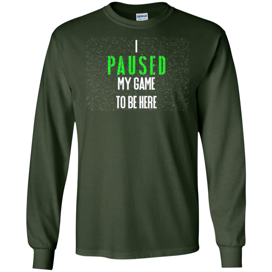 Gamer T-shirt I Paused My Game To Be Here Forest Green