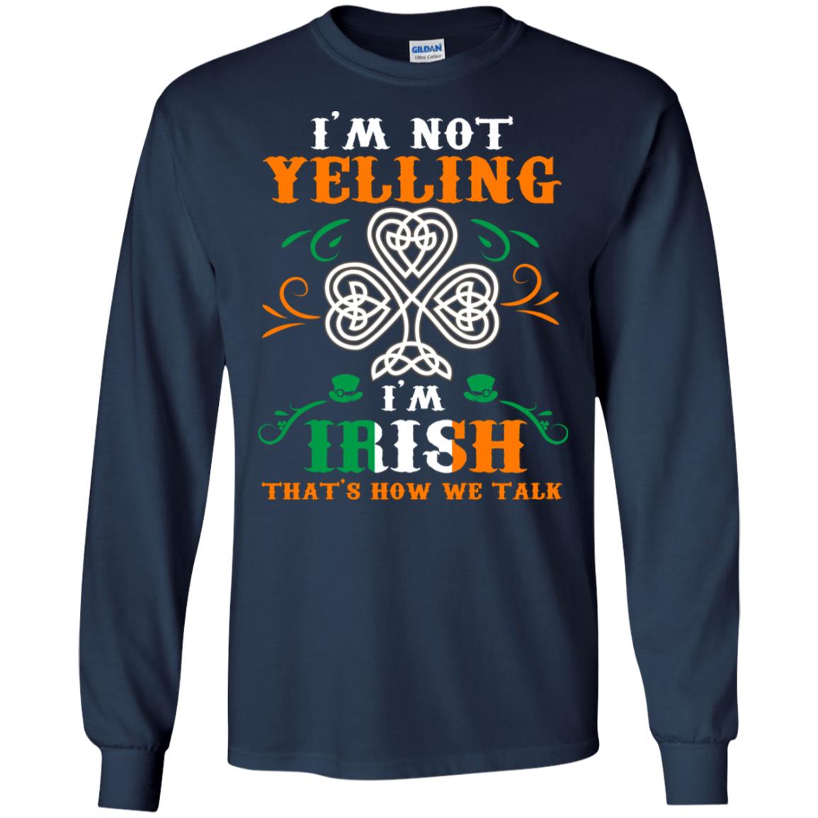 I'm Not Yelling I'm Irish That's How We Talk Ireland Gift Shirt Navy
