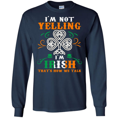 I'm Not Yelling I'm Irish That's How We Talk Ireland Gift Shirt Navy