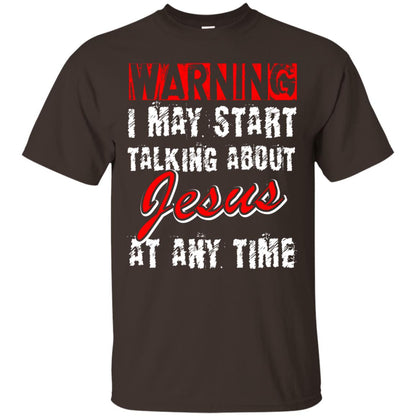 Christian T-shirt Warning I May Start Talking About Jesus At Any Time Dark Chocolate