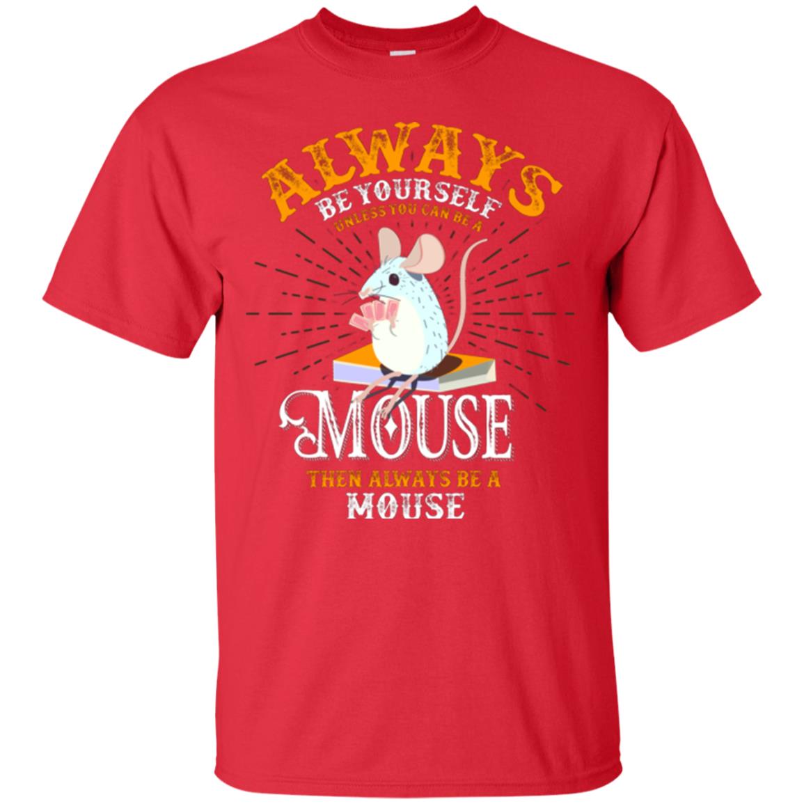 Mouse T-shirt Always Be Yourself Unless You Can Be A Mouse Red