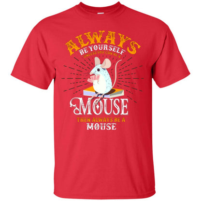 Mouse T-shirt Always Be Yourself Unless You Can Be A Mouse Red