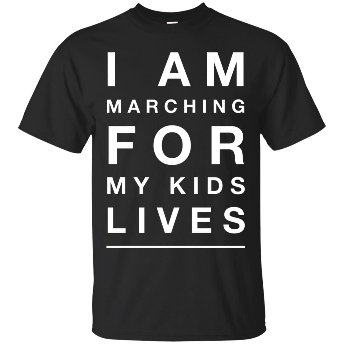I Am Marching For My Kids Lives March Gun Control T-shirt Black