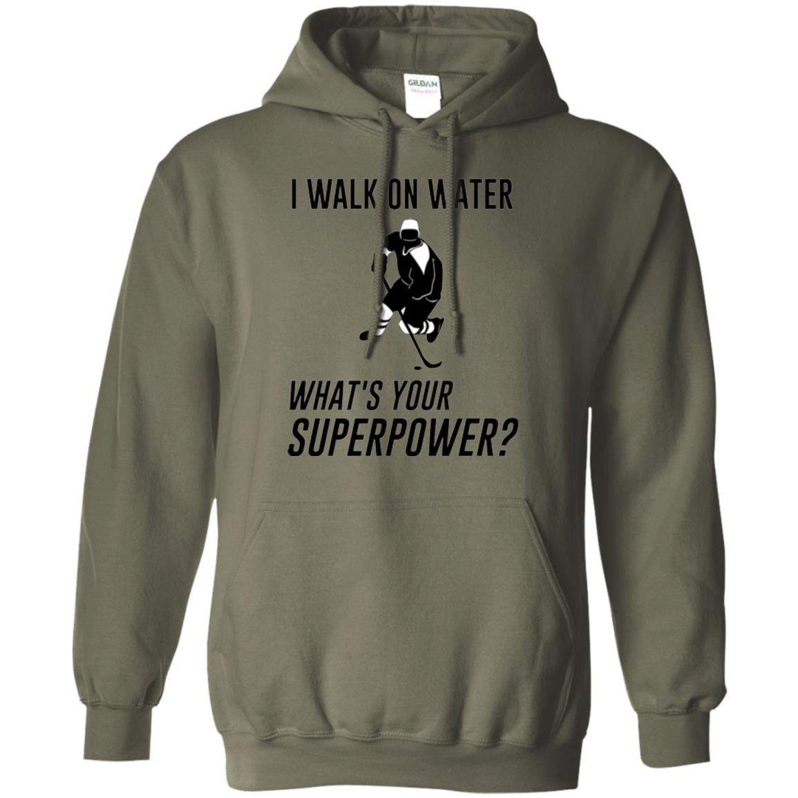 Hockey T-shirt I Walk On Water What_s Your Superpower Military Green