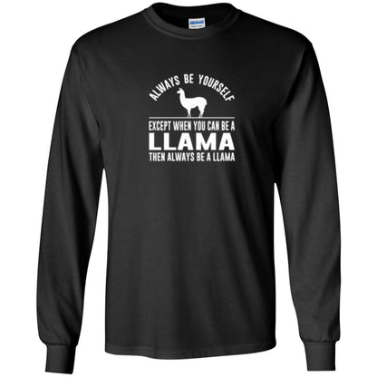 Llama T-shirt Always Be Yourself - Except When You Can Be A Llama Black