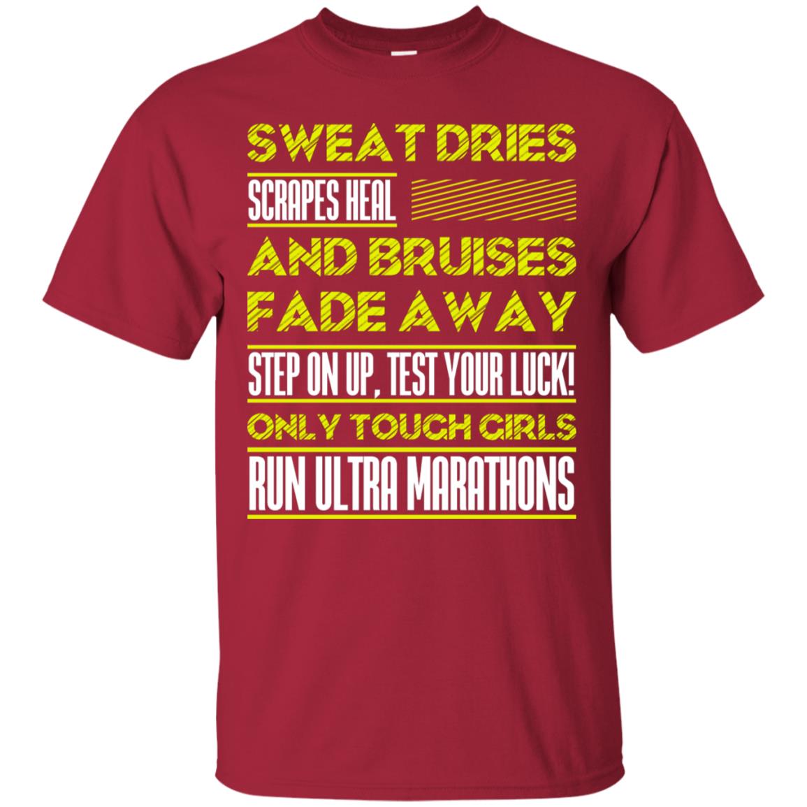 Sweat Dries Scrapes Heal And Bruises Fade Away Step On Up Test Your Luck Only Tough Girls Run Ultra Marathons Cardinal