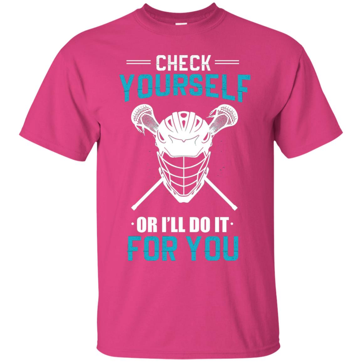 Check Yourself Or I_ll Do It For You Lacrosse Lover T-shirt Heliconia
