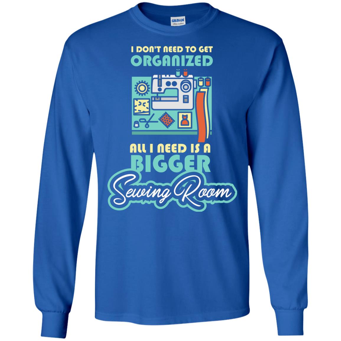 All I Need Is A Bigger Sewing Room Sewing Lover T-shirt Royal