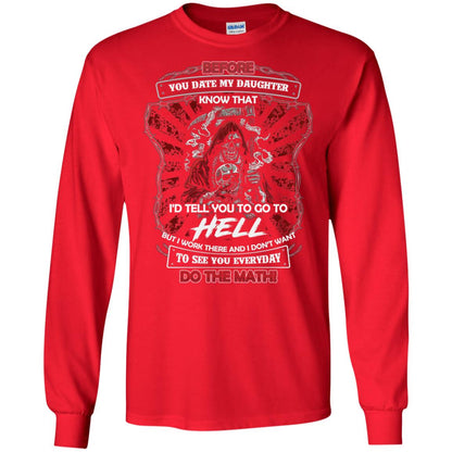 Before You Date My Daughter Know That I'd Tell You To Go To Hell But I Work There And I Don;t Want To See You Everyday Do The Math Shirt Red