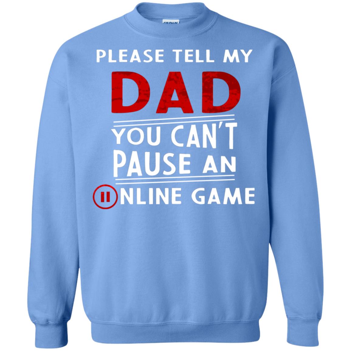 Please Tell My Dad You Cant Pause An Online Game Gaming Shirt Carolina Blue