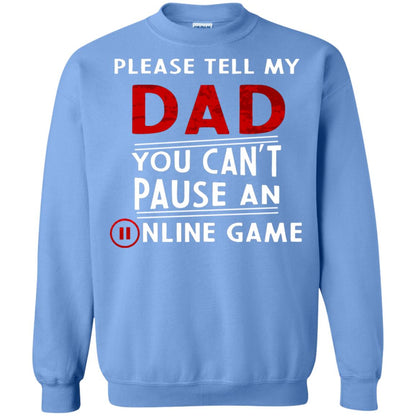 Please Tell My Dad You Cant Pause An Online Game Gaming Shirt Carolina Blue