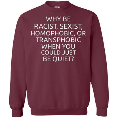Why Be Racist Sexist Homophobic Or Transphobic T-shirt Maroon