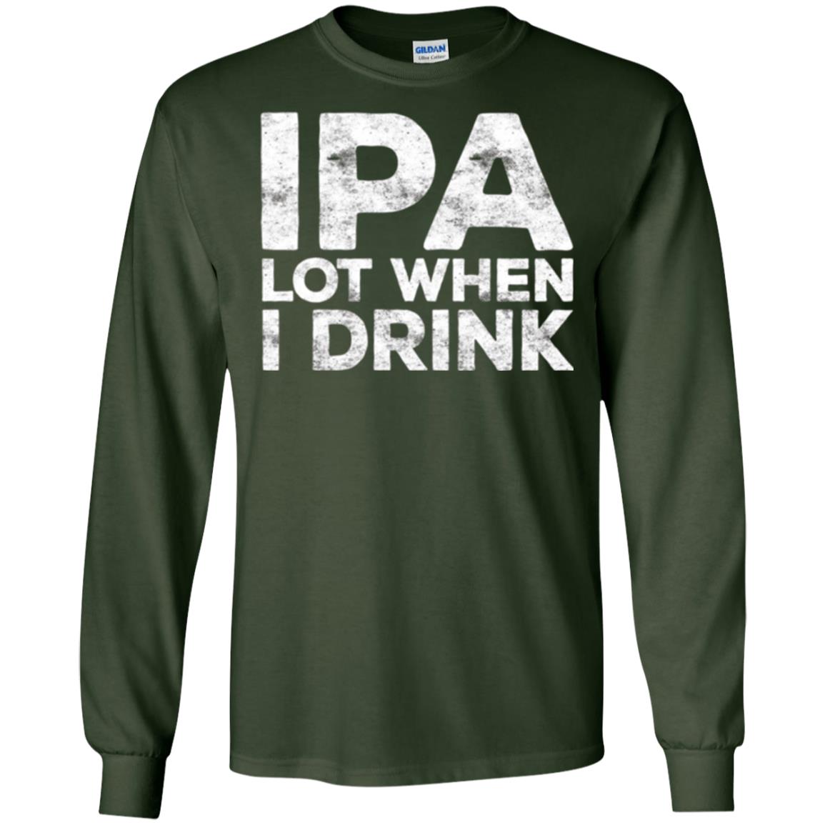 Beer Lover T-shirt Ipa Lot When I Drink Forest Green