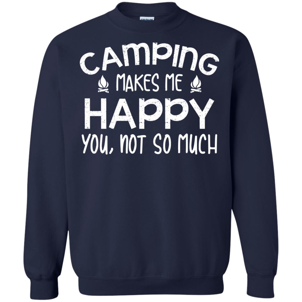 Camping Makes Me Happy You, Not So Much Camping Shirt For Camper Navy