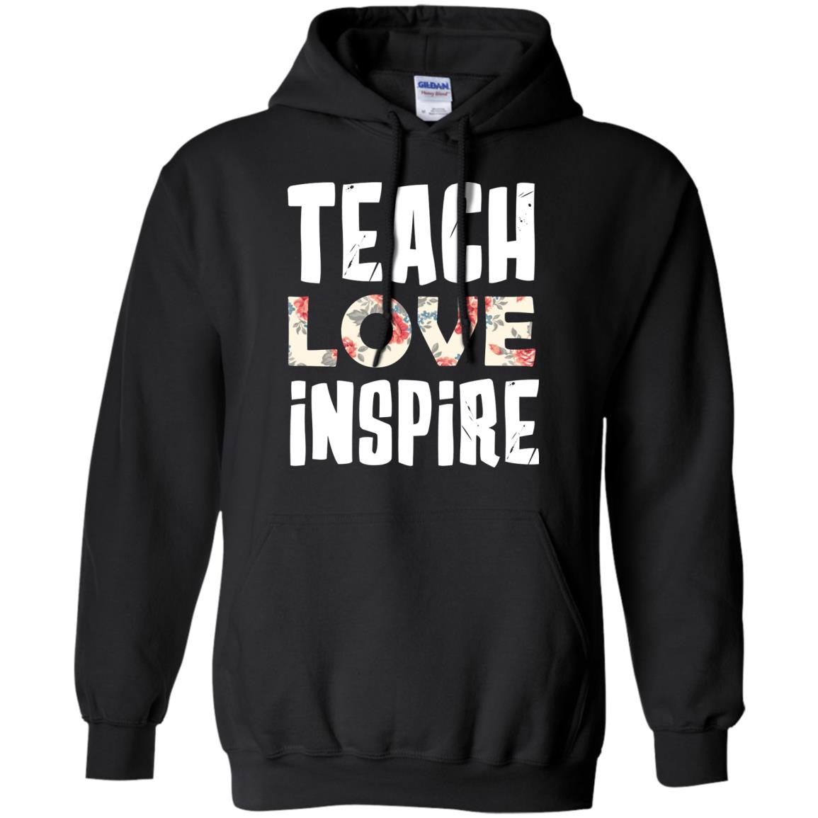 Teach Love Inpire Shirt For TeacherG185 Gildan Pullover Hoodie 8 oz.