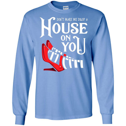 Dont Make Me Drop A House On You Shirt Carolina Blue