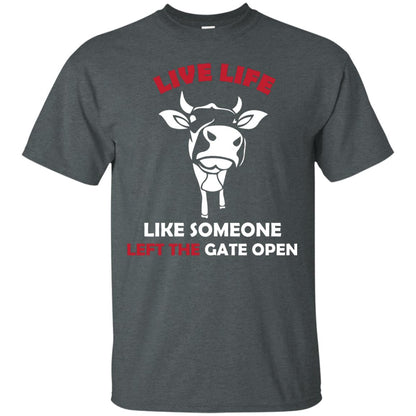Live Life Like Someone Left The Gate Open Shirt Dark Heather