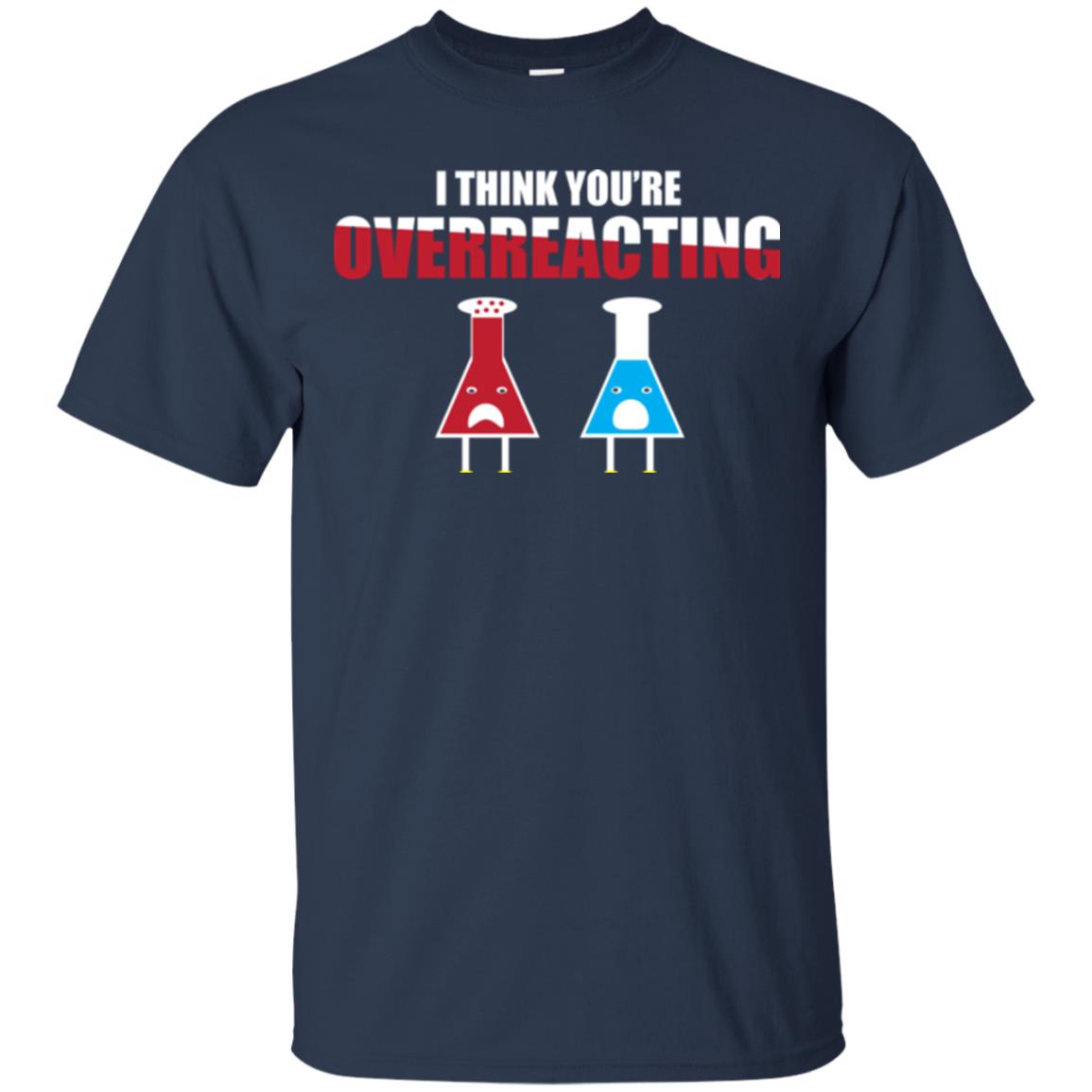 Science Lover T-shirt I Think You're Overreacting Navy