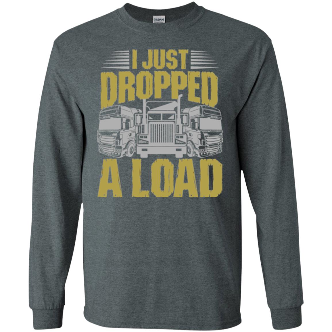 Funny Trucker T-shirt I Just Dropped A Load Dark Heather