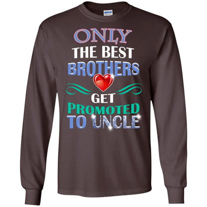 Only The Best Brother Get Promoted To Uncle Shirt Dark Chocolate