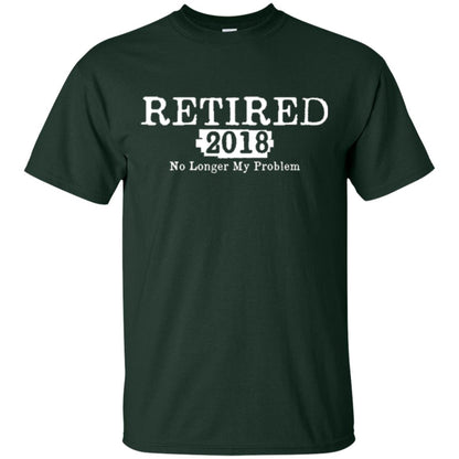 Retired T-shirt 2018 No Longer My Problem Forest Green